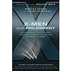 W Irwin: X-Men and Philosophy Astonishing Insight Uncanny Argument in the Mutant X-Verse