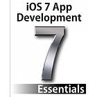 Neil Smyth: iOS 7 App Development Essentials: Developing Apps for the iPhone and iPad