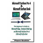 Pharm Ibrahim: Microsoft Surface Pro 4 & Book: The Beginner's Guide to Edge, Cortana Mail App on Su