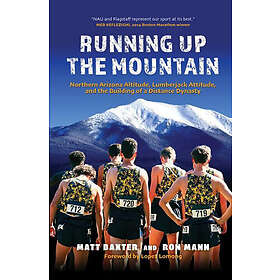 Running Up the Mountain: Northern Arizona Altitude, Lumberjack Attitude, and the Building of a Distance Dynasty