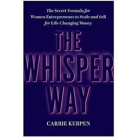 The Whisper Way The Secret Formula for Female Entrepreneurs to Scale and Sell fo