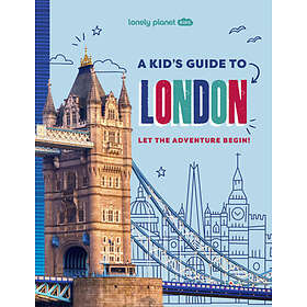 Lonely Planet Kids a Kid's Guide to London: Let the Adventure Begin!