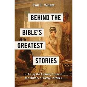 Behind the Bible's Greatest Stories