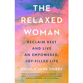 The Relaxed Woman: Reclaim Rest and Live an Empowered, Joy-Filled Life