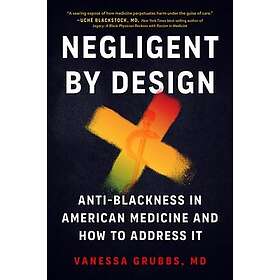 Negligent by Design AntiBlackness in American Medicine and How to Address It
