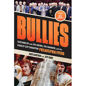 Bullies: Catching Up with the Hound, the Hammer, and the Stanley Cup Champion Ph