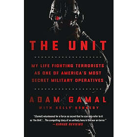 The Unit: My Life Fighting Terrorists as One of America's Most Secret Military O