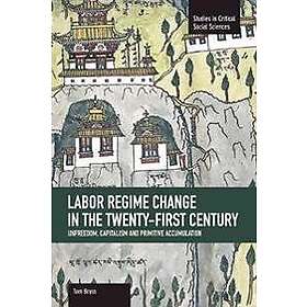 Labor Regime Change In The Twenty-first Century: Unfreedom, Captalism And Primit