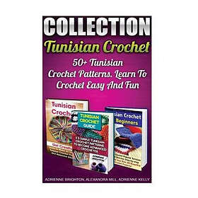 Tunisian Crochet Collection: 50+ Tunisian Crochet Patterns. Learn To Crochet Eas
