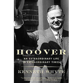 Hoover: An Extraordinary Life in Extraordinary Times