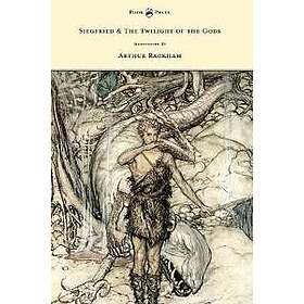 Siegfied & The Twilight of the Gods Illustrated by Arthur Rackham