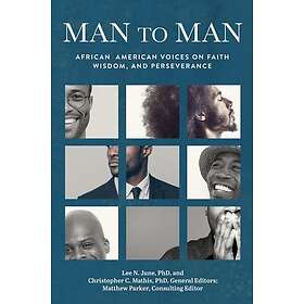 Man to Man African American Voices on Faith, Wisdom, and Perseverance