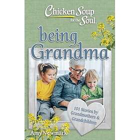 Chicken Soup for the Soul: Being Grandma 101 Stories by Grandmothers & Grandchil