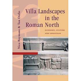 Villa Landscapes in the Roman North Economy, Culture and Lifestyles