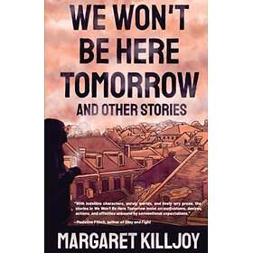We Won't Be Here Tomorrow And Other Stories