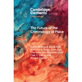The Future of the Criminology of Place New Directions for Research and Practice