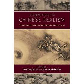 Adventures in Chinese Realism Classic Philosophy Applied to Contemporary Issues