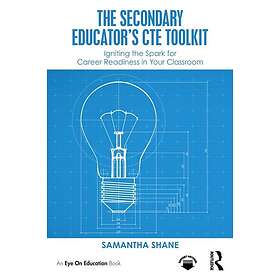 The Secondary Educator's CTE Toolkit Igniting the Spark for Career Readiness in 