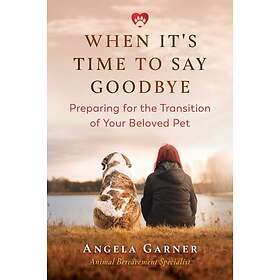 When It's Time to Say Goodbye Preparing for the Transition of Your Beloved Pet