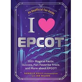 I Love EPCOT 100+ Magical Facts, Quizzes, FanFavorite Trivia, and More about EPC