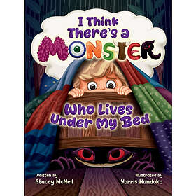 I Think There's a Monster Who Lives Under My Bed (häftad, eng)