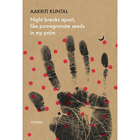 Night breaks apart, like pomegranate seeds in my palm (häftad, eng)