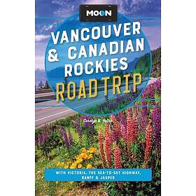 Moon Vancouver & Canadian Rockies Road Trip (Fourth Edition) With Victoria, the 