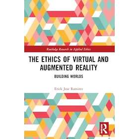 The Ethics of Virtual and Augmented Reality Building Worlds