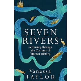 Seven Rivers A Journey Through the Currents of Human History