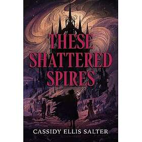 These Shattered Spires