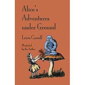 Alice's Adventures Under Ground