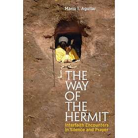 The Way of the Hermit Interfaith Encounters in Silence and Prayer