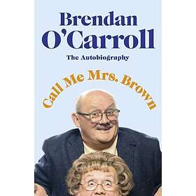 Call Me Mrs Brown The hilarious autobiography from the star of Mrs Brown's Boys