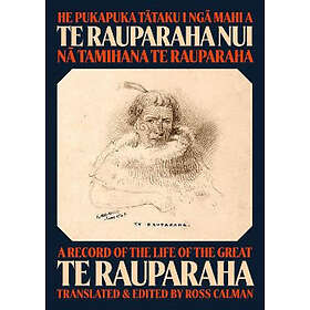 He Pukapuka Tataku I Nga Mahi a Te Rauparaha Nui A Record of the Life of the Gre