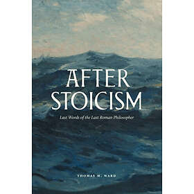After Stoicism: Last Words of the Last Roman Philosopher