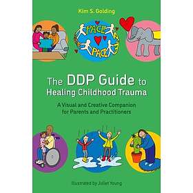 The DDP Guide to Healing Childhood Trauma A Visual and Creative Companion for Pa