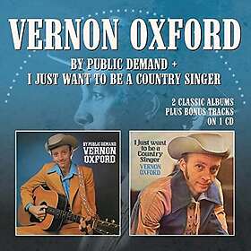 Vernon Oxford By Public Demand/I Just Want To Be Country Singer CD