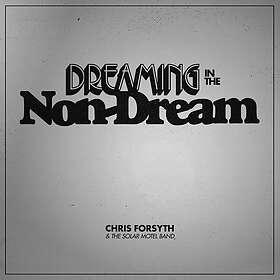 Chris Forsyth & The Solar Motel Band Dreaming In The NonDream CD