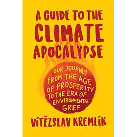 A Guide to the Climate Apocalypse