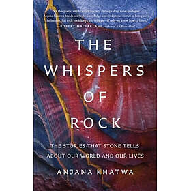 The Whispers of Rock: The Stories That Stone Tells about Our World and Our Lives