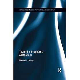 Toward a Pragmatist Metaethics
