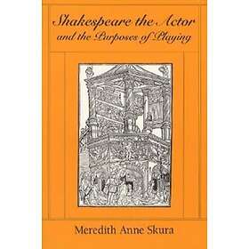 Shakespeare the Actor and the Purposes of Playing