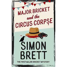 Major Bricket and the Circus Corpse The first mystery in an unputdownable new co