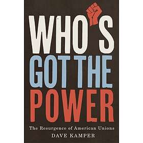 Who's Got the Power The Resurgence of American Unions
