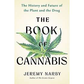 The Book of Cannabis The History and Future of the Plant and the Drug