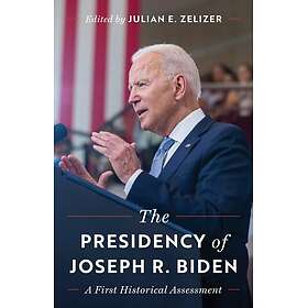 The Presidency of Joseph R. Biden A First Historical Assessment