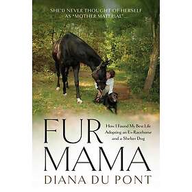 Fur Mama How I Found My Best Life Adopting a Retired Racehorse and a Shelter Dog