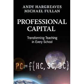Professional Capital Transforming Teaching in Every School
