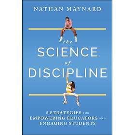 The Science of Discipline 8 Strategies for Empowering Educators and Engaging Stu