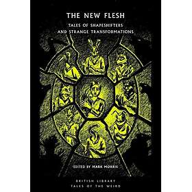 The New Flesh Tales of Shapeshifters and Strange Transformation